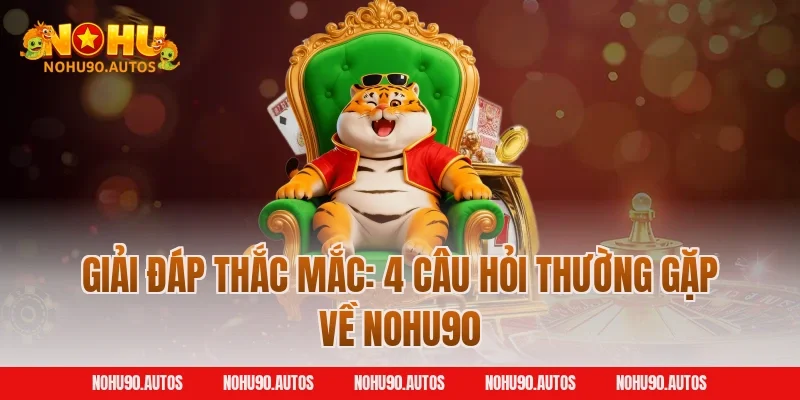 Giải đáp thắc mắc: 4 câu hỏi thường gặp về NOHU90