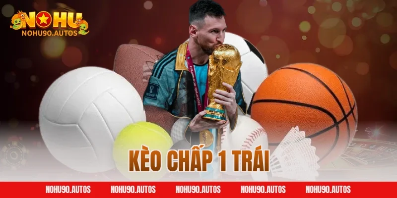 Cách Đọc Kèo Chấp 1 Trái & Bí Kíp Nhận Định Cực Đỉnh Cùng NOHU90