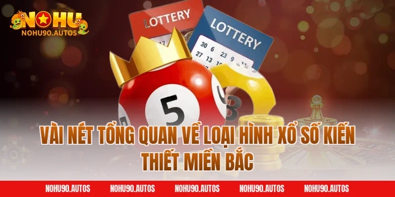 Vài nét tổng quan về loại hình xổ số kiến thiết miền Bắc