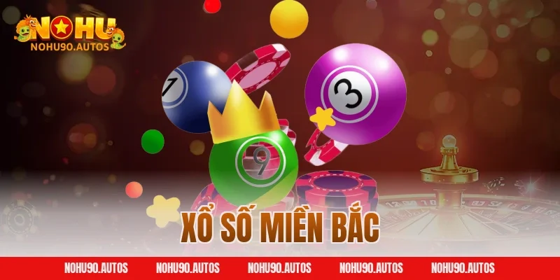 Xổ Số Miền Bắc NOHU90 – Đặt Cược Thú Vị, Làm Giàu Dễ Dàng
